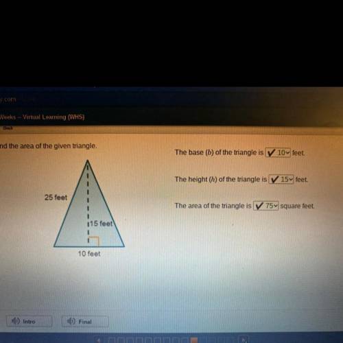Find the area of the given triangle.

The base (b) of the triangle is 10 ft 
The height (h) of th