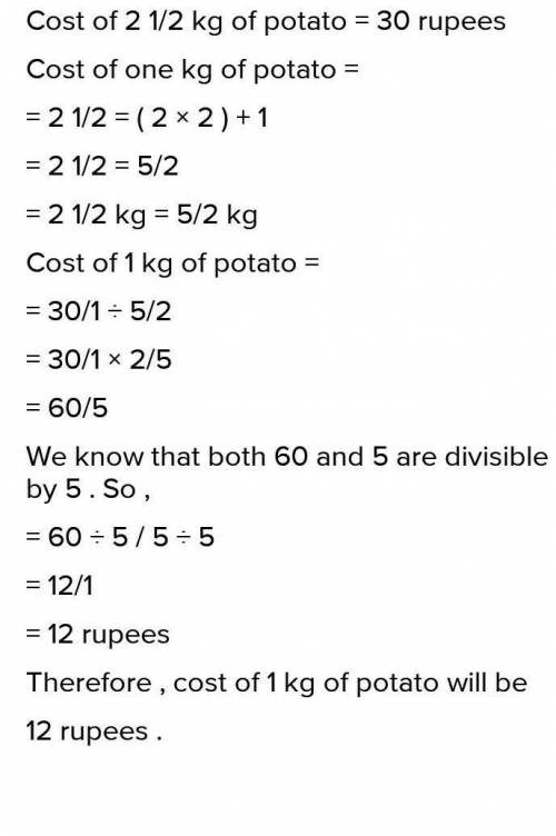 Cost of 2 1/2 kg of potatoes is 30rs. what is the cost of 1 kg of potatoes