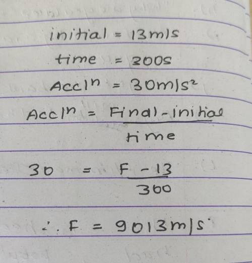 Hel

what is the final velocity of a body if it is moving with 13 m/s in 300 seconds and its accele