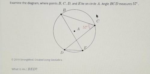 Examine the diagram, where points B, C, D, and Elie on circle A. Angle BCD measures 57°. В. C A 570