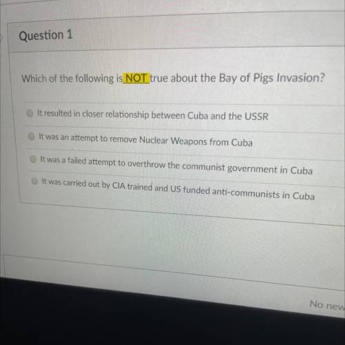 Question 1

Which of the following is NOT true about the Bay of Pigs Invasion?
It resulted in clos