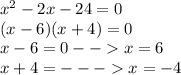 x^{2} -2x-24=0\\(x-6)(x+4)=0\\x-6=0 -- x=6\\x+4=--- x=-4