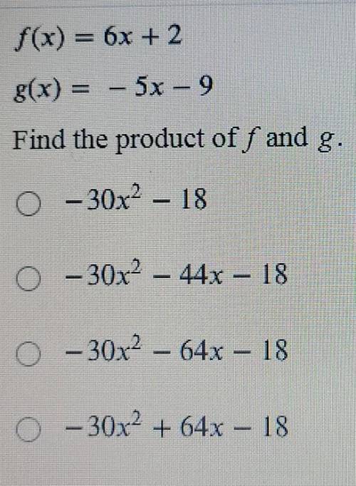 | f(x) = 6x + 2 g(x) = – 5x – 9 Find the product of f and g​