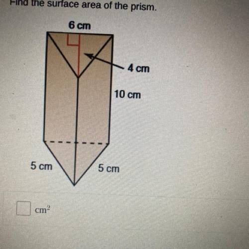 Find the surface area of the prism.
6 cm
4 cm
10 cm
5 cm
5 cm
cm2