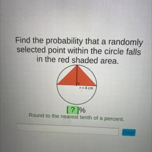 Find the probability that a randomly
 

selected point within the circle falls
in the red shaded ar