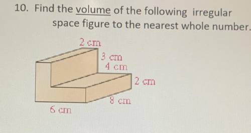 Show work please find the volume of the following irregular space figure to the nearest whole numbe