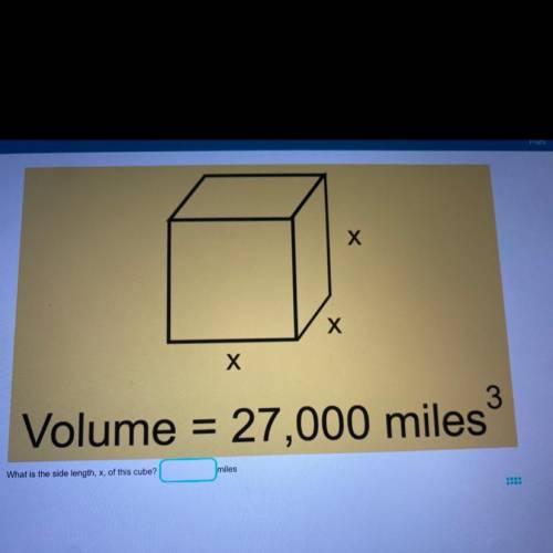 What is the side length, x, of this cube? ____ miles
Please help, I will mark brainlist.