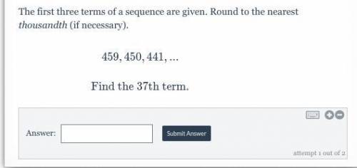 The first three terms of a sequence are given. Round to the nearest thousandth (if necessary).