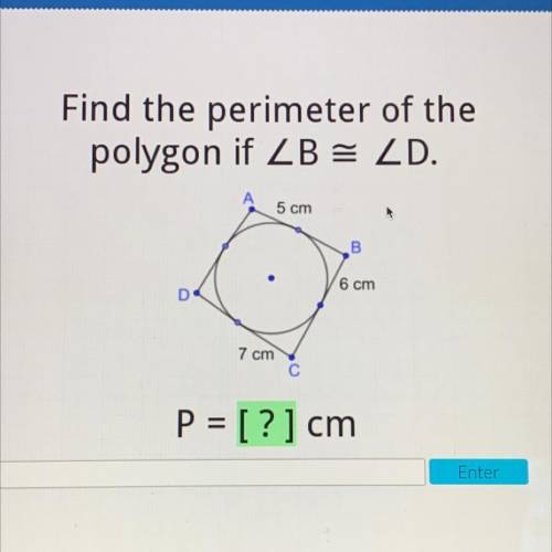 Find the perimeter of the
polygon if ZB = ZD.
5 cm
B
6 cm
D
7 cm