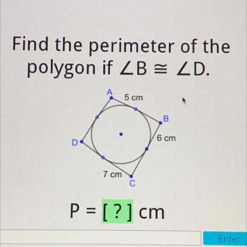 Find the perimeter of the
polygon if ZB = ZD.
Brianliest