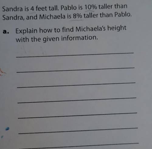 21. Sandra is 4 feet tall. Pablo is 10% taller than Sandra, and Michaela is 8% taller than Pablo. a