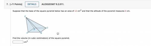 Suppose that the base of the square pyramid below has an area of 12 cm2 and that the altitude of th
