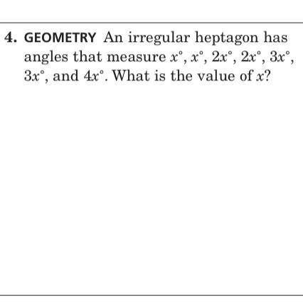 4. GEOMETRY An irregular heptagon has

 
angles that measure xº, x°, 2x, 2x°, 3xº,
3x®, and 4x'. W