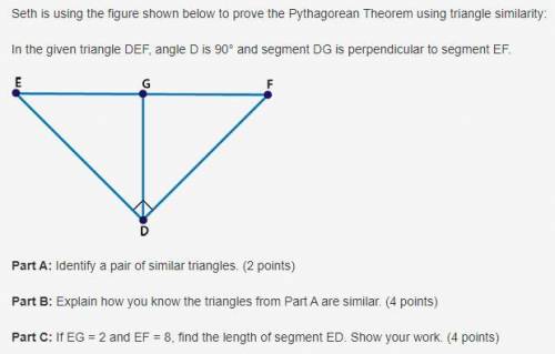 Seth is using the figure shown below to prove the Pythagorean Theorem using triangle similarity: