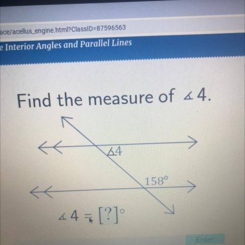 Find the measure of <4.
44
158°
s
* 4 = [?]
Enter