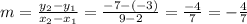 m=\frac{y_{2}-y_{1} }{x_{2}-x_{1} }=\frac{-7-(-3)}{9-2}= \frac{-4}{7}=-\frac{4}{7}