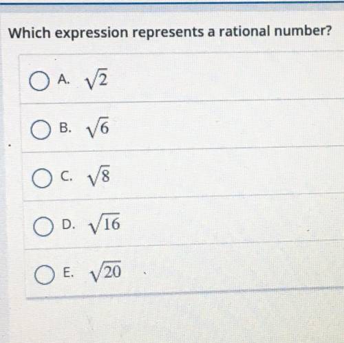 Which expression represents a rational number?

O A 82
Ов.
B. 6
c. v8
OD. V16
ОЕ.
V 20