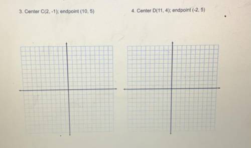 3. Center C(2, -1); endpoint (10,5)
4. Center D(11, 4); endpoint (-2,5)
