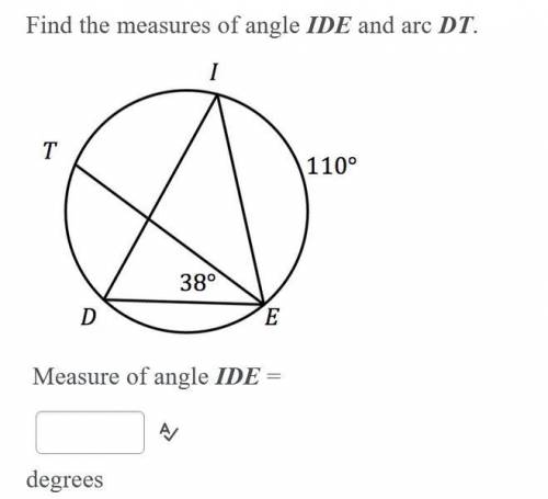 Find the measures of angle IDE and arc DT. 110 38