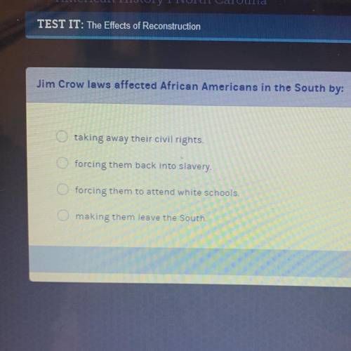 Jim Crow laws affected African Americans in the South by:

A. taking away their civil rights.
B. f