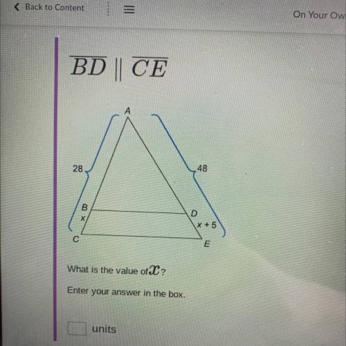 BD || CE
28
48
B
X х
D
X +5
с
E
What is the value of X ?