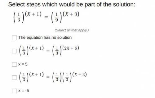 Select steps which would be part of the solution: (1/3)^(x+1)=(1/9)^(x+3)