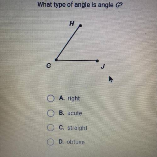 What type of angle is angle G?
A. right
B. acute
C. straight
D. obtuse