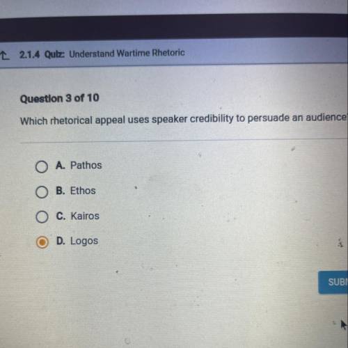 Which rhetorical appeal uses speaker credibility to persuade an audience?

A. Pathos
B. Ethos
C. K