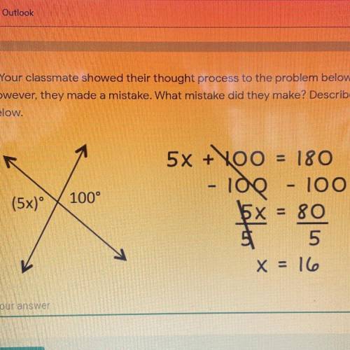 Your classmate showed their thought process to the problem below. However, They made a mistake. Wha