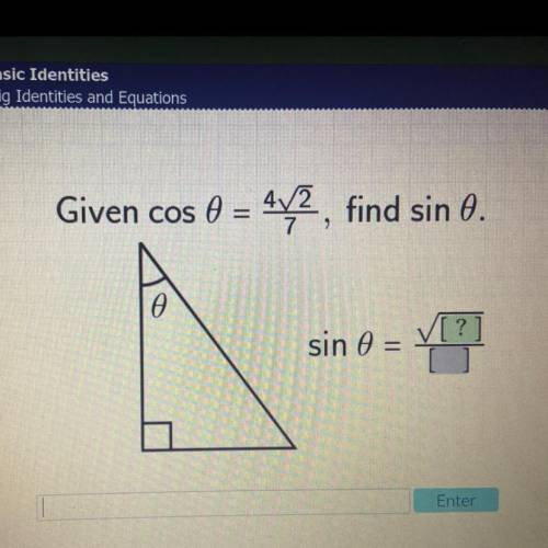 PLZ HELP ASAP
Given cos 0 = 4√2/ 7 find sin 0