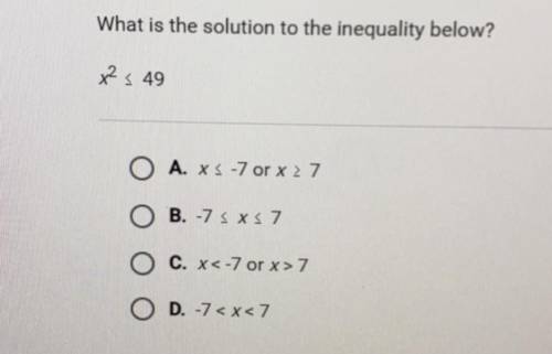 Please help \^.^/
What is the solution to the inequality below?
x² =< 49