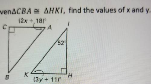 Please help given that triangle CBA is congruent to triangle hki find the values of x and y​