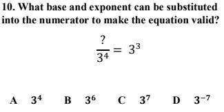 What base and exponent can be substituted
 

into the numerator to make the equation valid? ?/3^4 =