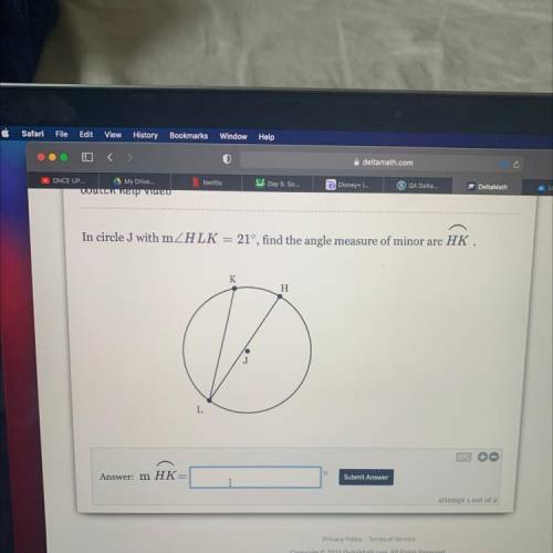 In circle J withim HLK = 21°, find the angle measure of minor arc HK .

K
H
J
L
help lol