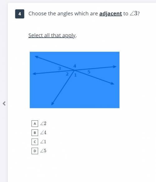 Choose the angles which are adjacent to ? Select all that apply.