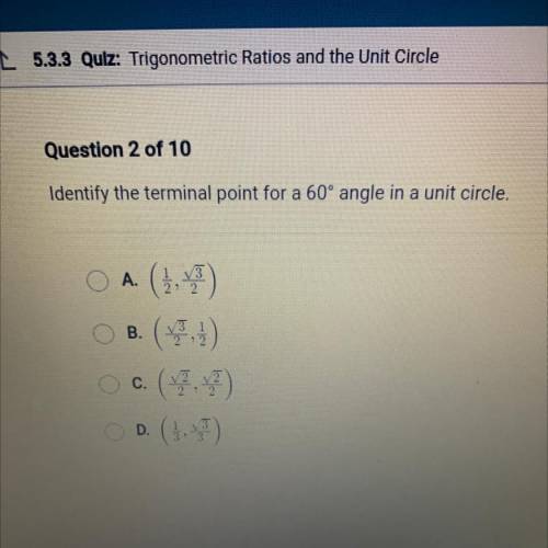 Identify the terminal point for a 60° angle in a unit circle.

A.
22
B. (1,1)
c. (7)
D. (5.)