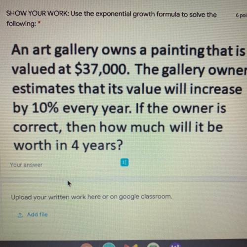 An art gallery owns a painting that is

valued at $37,000. The gallery owner
estimates that its va