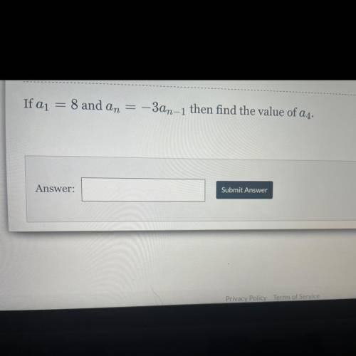 If a1 =8 and an=-3an–1 then find the value of a4.