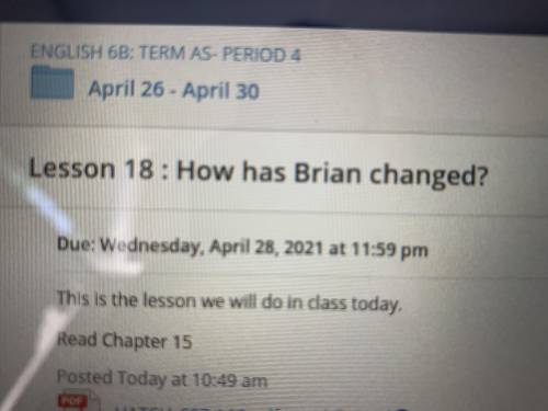 Question:how has Brian changed in chapter 15
Pls help me