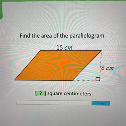 Find the area of the parallelogram.
15 cm
8 cm
[ ? ] square centimeters
Enter