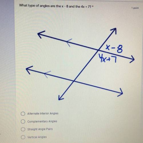 What type of angles are the X-8 and the 4x-7?

A. Alternate interior angles 
B. Complimentary angl