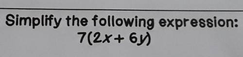 Simplify the following expression: 7(2x+ 6y)​