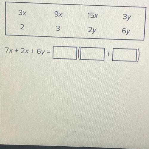 Write the appropriate term in each box to create an expression
equivalent to 7x + 2x + 6y