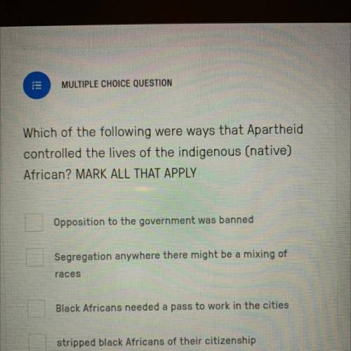 Which of the following were ways that apartheid controlled the lives of the indigenous (native Afri