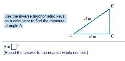Use the inverse trigonometric keys on a calculator to find the measure of angle A.