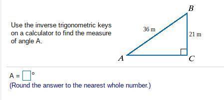 Use the inverse trigonometric keys on a calculator to find the measure of angle A.