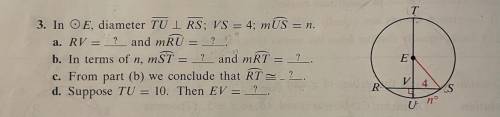 3. In O E, diameter TU I RS; VS = 4; mUS = n.

a. RV = ? and mRU = ?!
b. In terms of n, mST = ? an