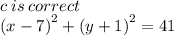 c \: is \: correct \\  {( x - 7)}^{2}  +  {(y + 1) }^{2}  = 41