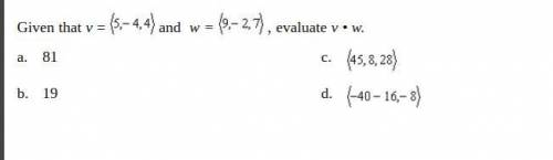 Given that v = (5,-4, 4) and w = (9-2,7) , evaluate v • w.
