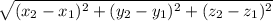 \sqrt{(x_{2}-x_{1})^2+(y_{2}-y_{1})^2+(z_{2}-z_{1})^2      }